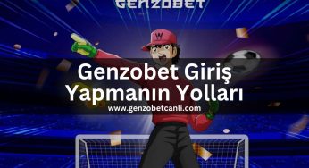 Genzobet Giriş Yapmanın Yolları